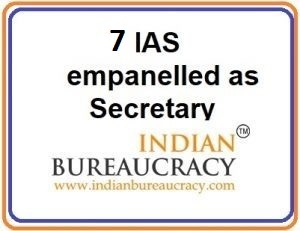 7 IAS empanelled as Secretary